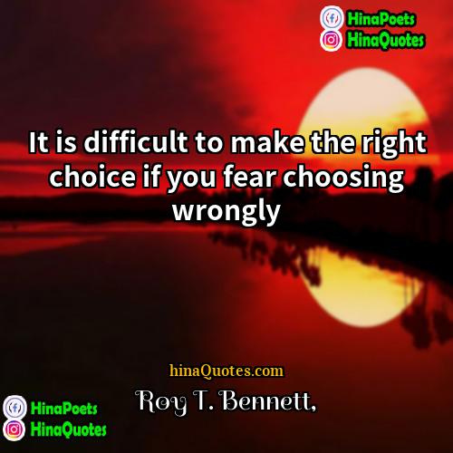 Roy T Bennett Quotes | It is difficult to make the right